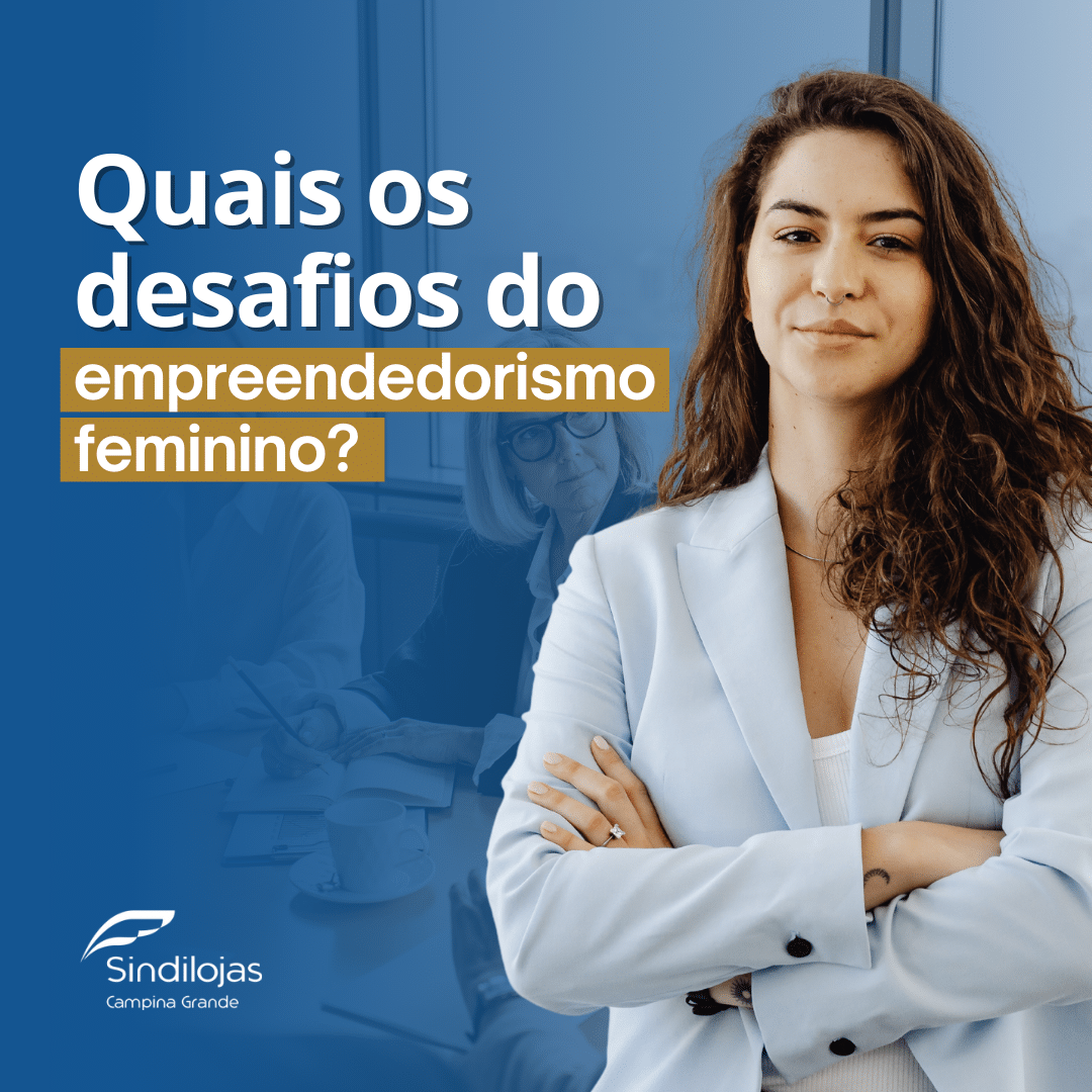 Quais Os Desafios Do Empreendedorismo Feminino? - Sindicato Do Comércio ...